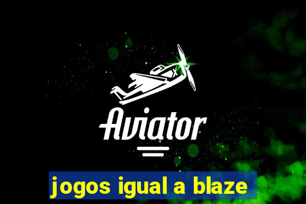 jogos igual a blaze