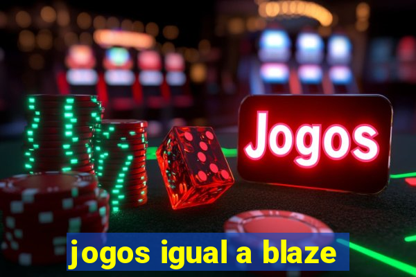 jogos igual a blaze