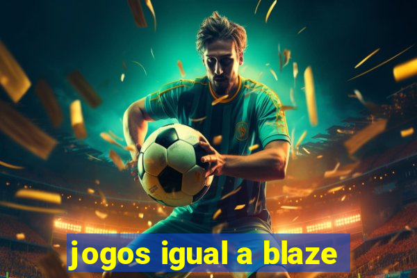 jogos igual a blaze