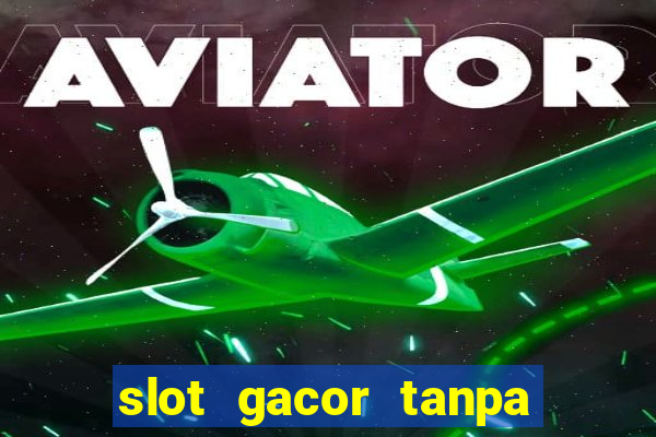 slot gacor tanpa potongan pulsa