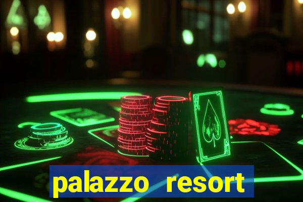 palazzo resort hotel & casino at the venetian