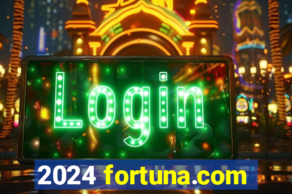 2024 fortuna.com