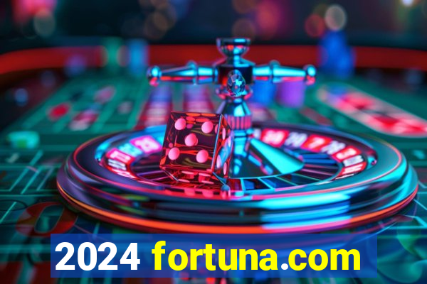 2024 fortuna.com