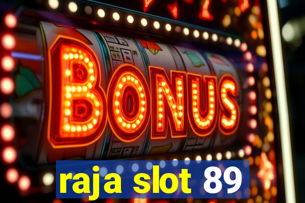 raja slot 89