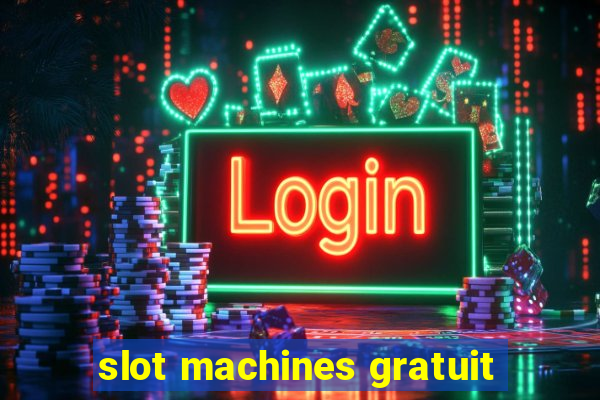 slot machines gratuit