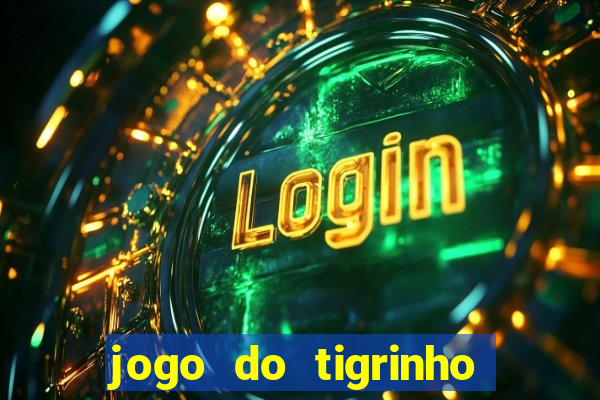 jogo do tigrinho com bonus