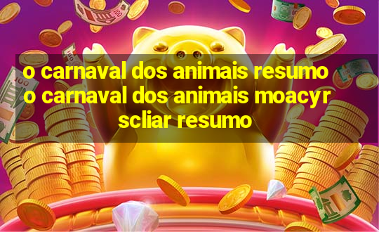 o carnaval dos animais resumo o carnaval dos animais moacyr scliar resumo