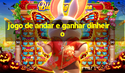 jogo de andar e ganhar dinheiro