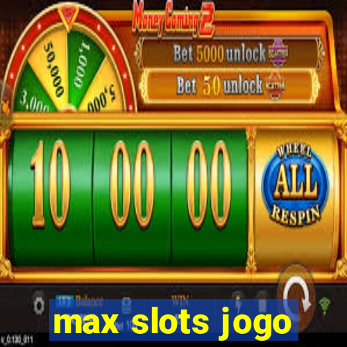 max slots jogo