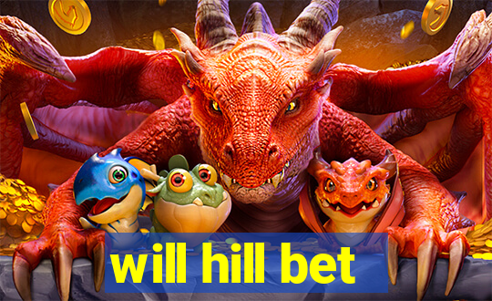 will hill bet