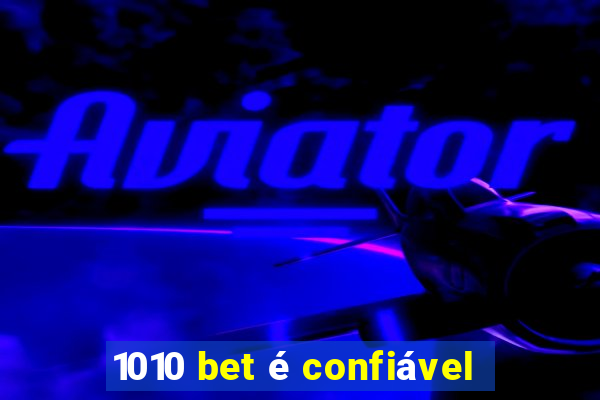 1010 bet é confiável