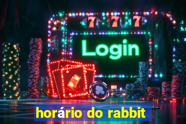 horário do rabbit