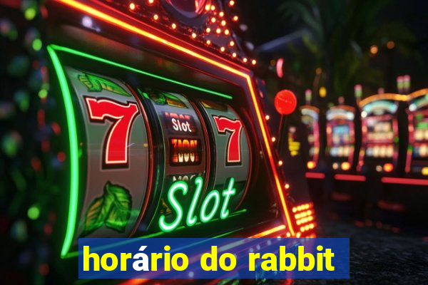 horário do rabbit