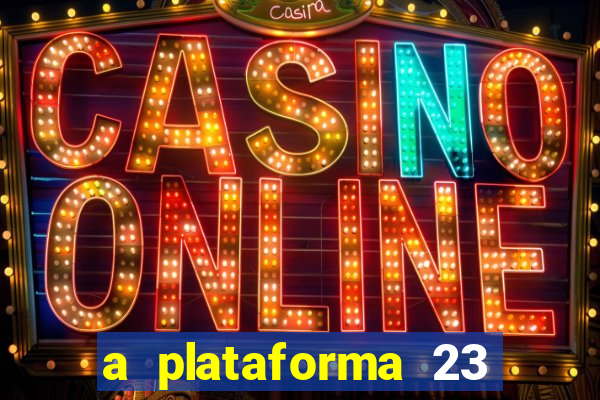 a plataforma 23 bet é confiável