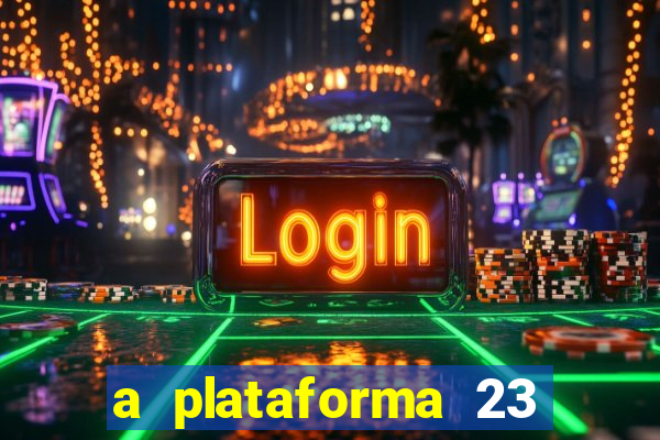 a plataforma 23 bet é confiável