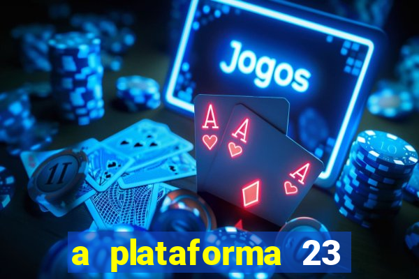 a plataforma 23 bet é confiável