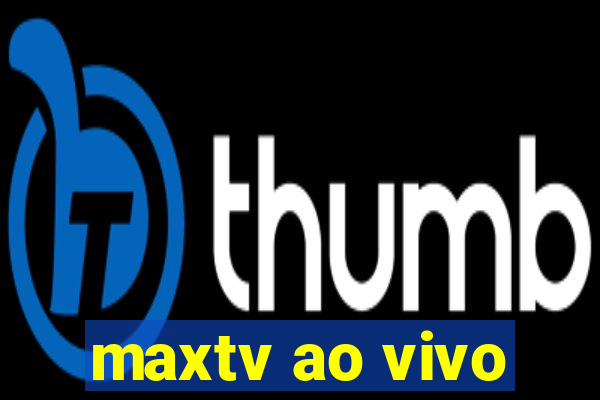 maxtv ao vivo