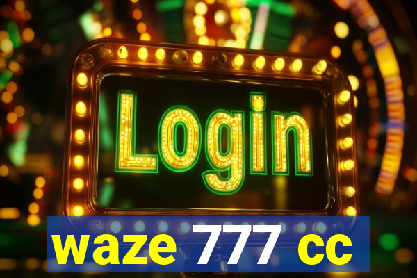 waze 777 cc