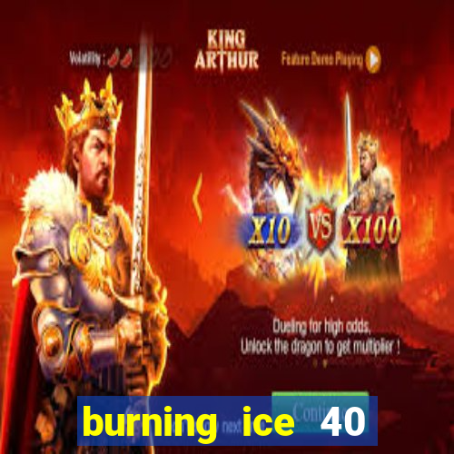 burning ice 40 slot online