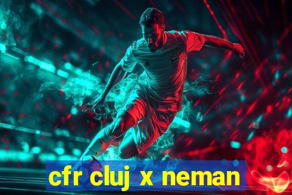 cfr cluj x neman