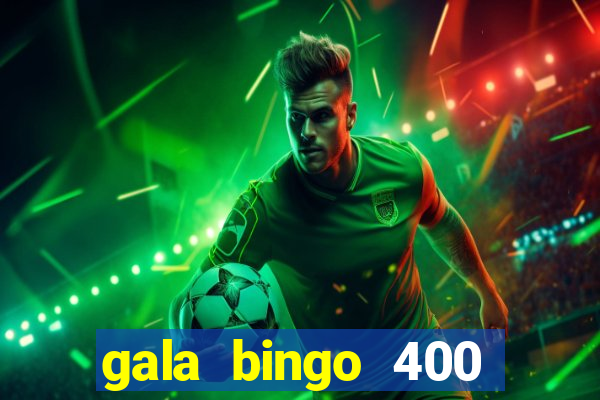 gala bingo 400 welcome bonus