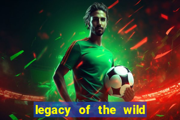 legacy of the wild 2 slot