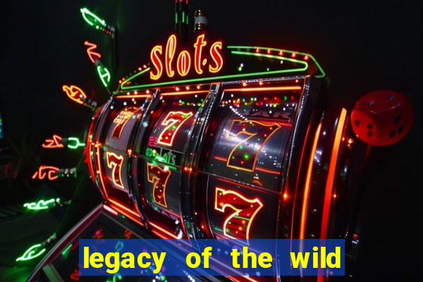 legacy of the wild 2 slot