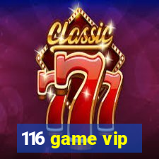 116 game vip