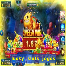 lucky slots jogos de cassino