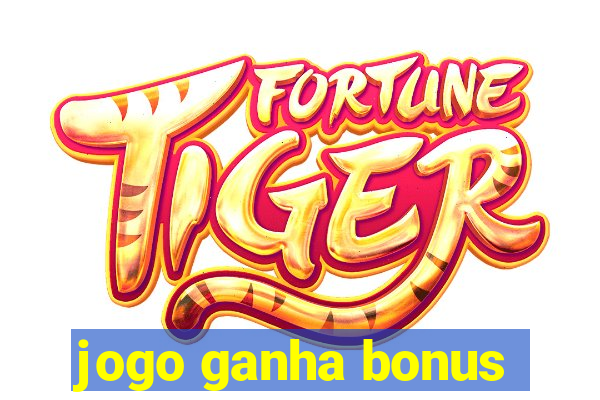 jogo ganha bonus