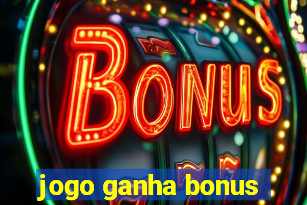 jogo ganha bonus