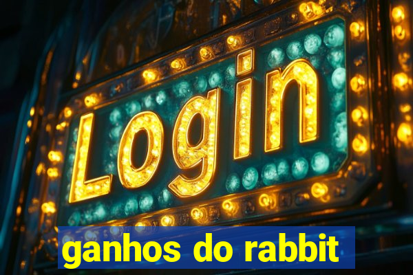 ganhos do rabbit