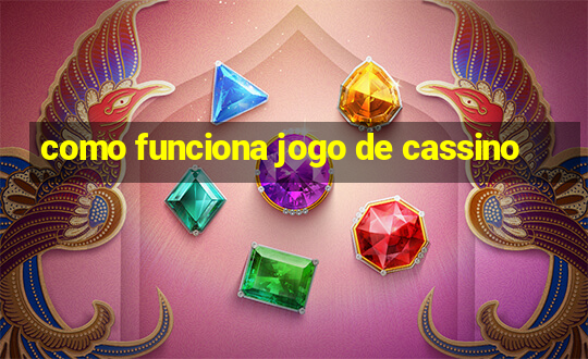 como funciona jogo de cassino