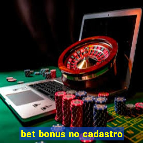 bet bonus no cadastro