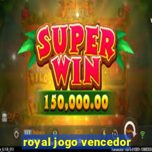 royal jogo vencedor