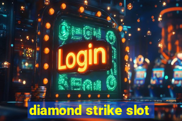 diamond strike slot