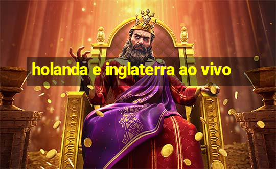 holanda e inglaterra ao vivo