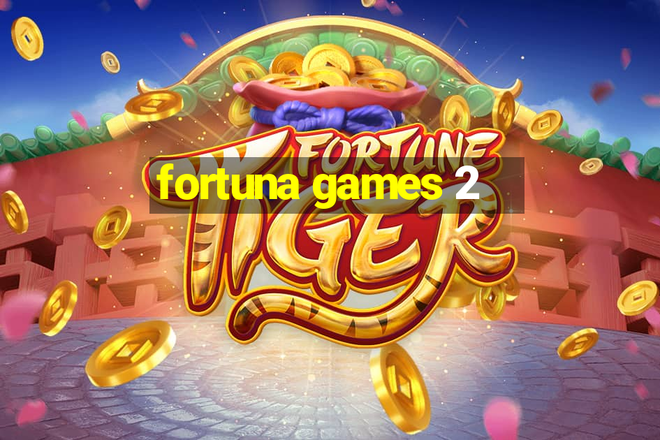 fortuna games 2