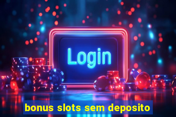 bonus slots sem deposito