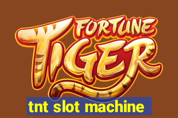 tnt slot machine