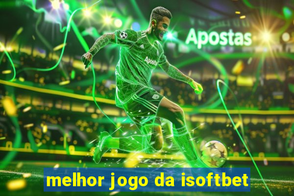 melhor jogo da isoftbet