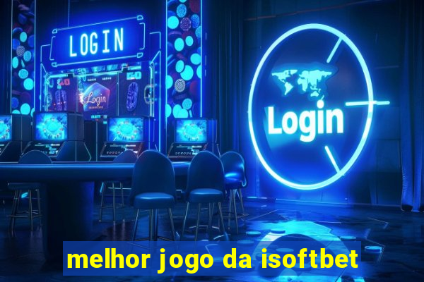 melhor jogo da isoftbet