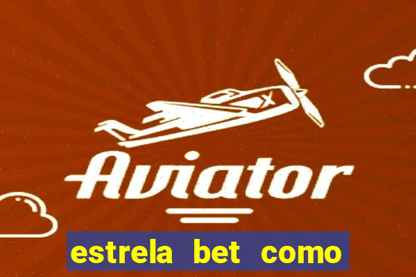 estrela bet como ganhar bonus