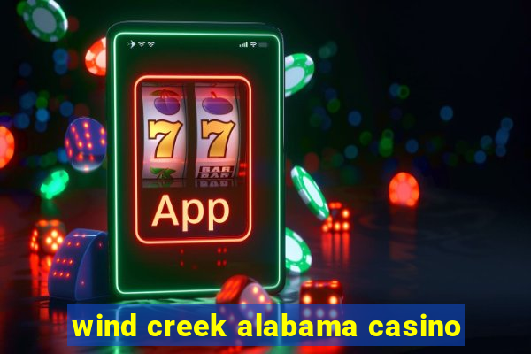 wind creek alabama casino