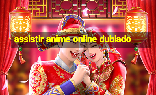 assistir anime online dublado