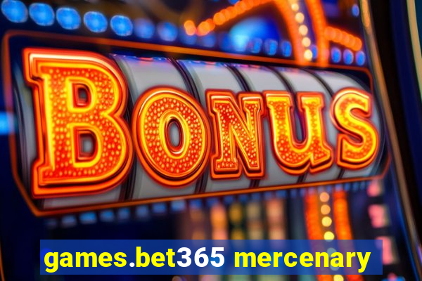 games.bet365 mercenary