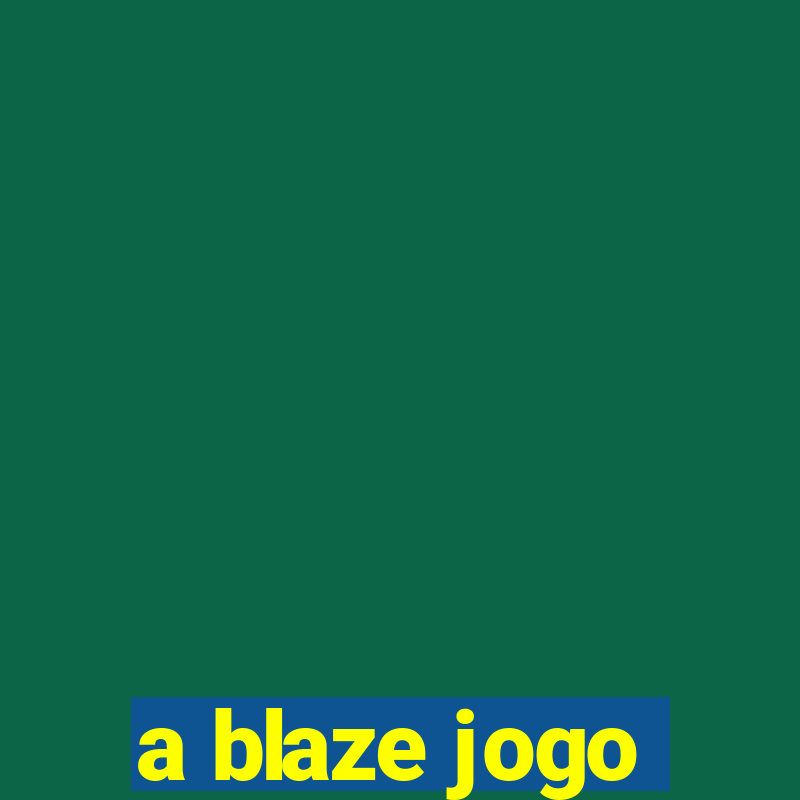 a blaze jogo