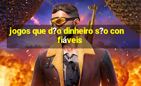 jogos que d?o dinheiro s?o confiáveis