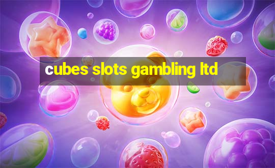 сubes slots gambling ltd