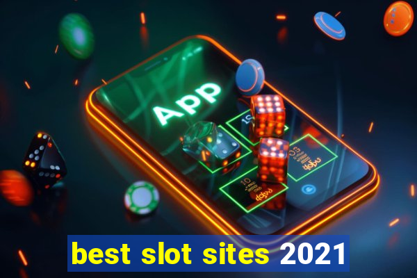 best slot sites 2021